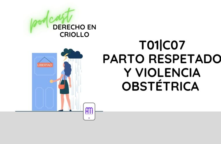 Derecho en Criollo T01E07: Parto respetado y violencia obstétrica